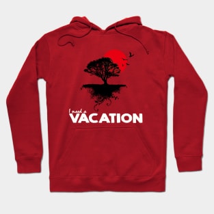 I need a vacation Hoodie